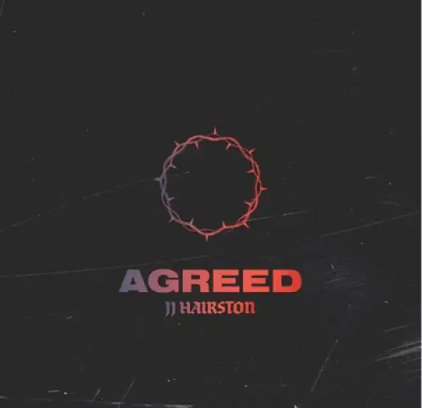 Jj Hairston - Agreed (ft. Youthful Praise)